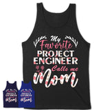 My Favorite Project Engineer Calls Me Mom Shirt Floral Flowers Mothers Day Gifts