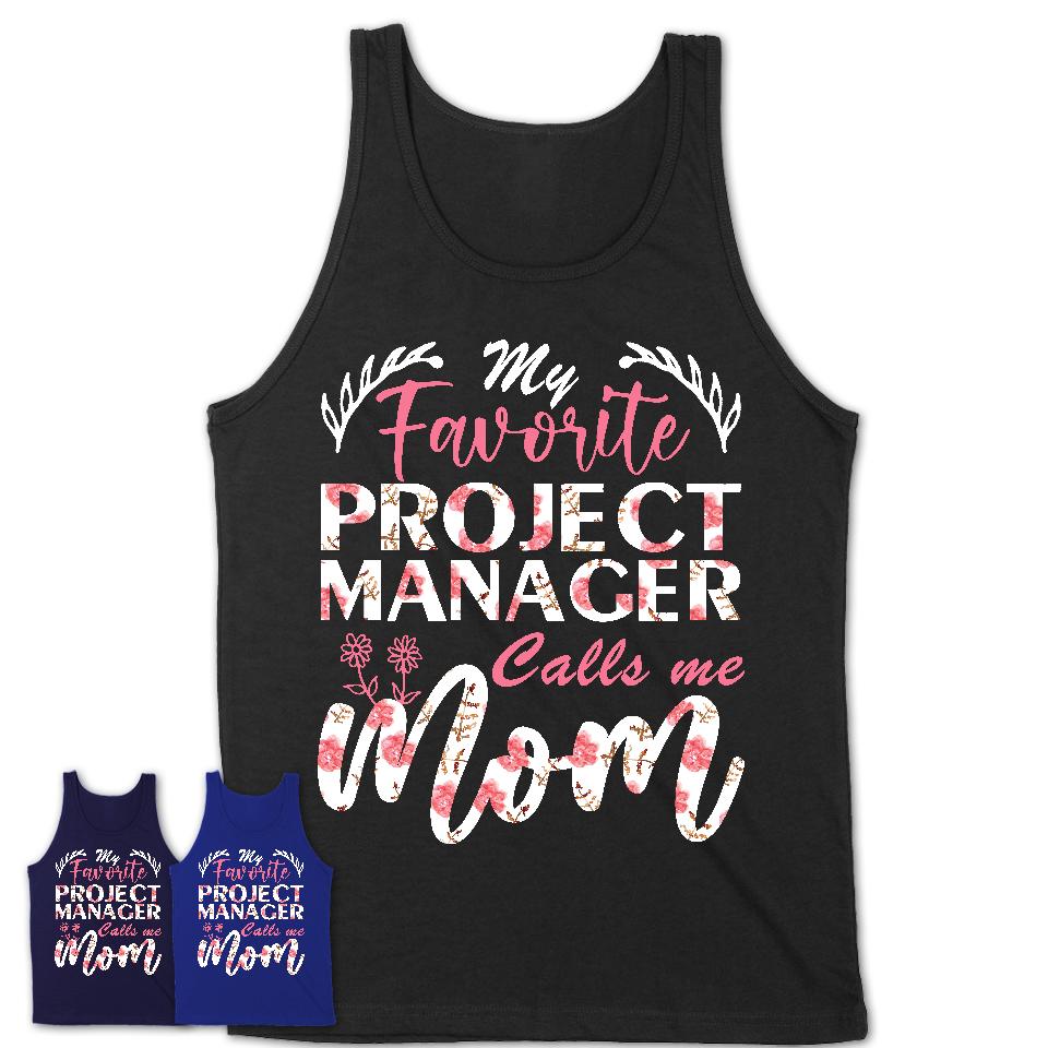 My Favorite Project Manager Calls Me Mom Shirt Floral Flowers Mothers Day Gifts
