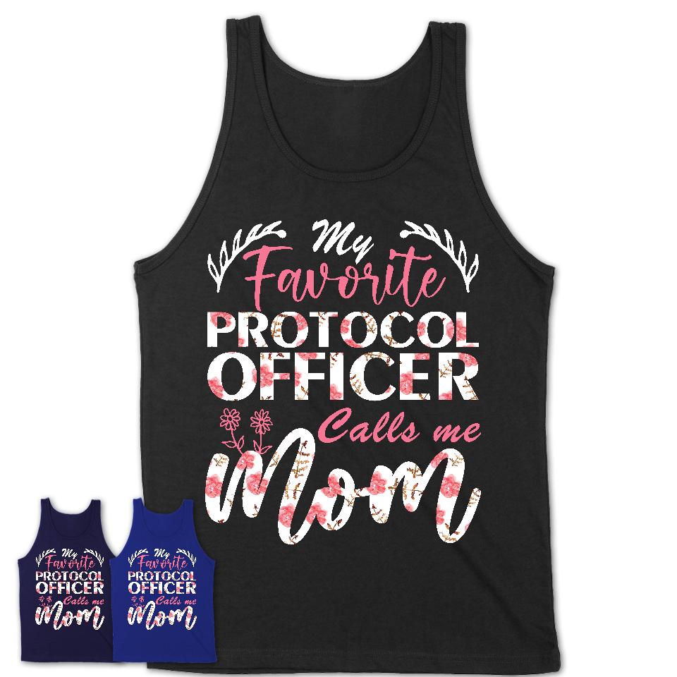 My Favorite Protocol Officer Calls Me Mom Shirt Floral Flowers Mothers Day Gifts