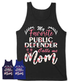 My Favorite Public Defender Calls Me Mom Shirt Floral Flowers Mothers Day Gifts