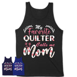 My Favorite Quilter Calls Me Mom Shirt Floral Flowers Mothers Day Gifts