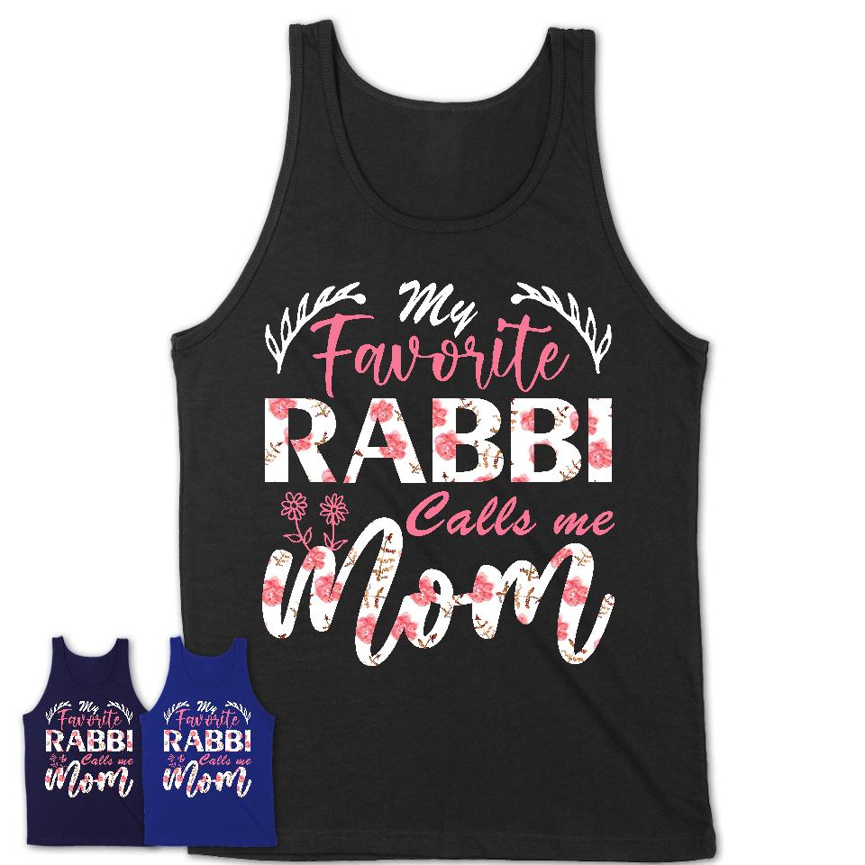 My Favorite Rabbi Calls Me Mom Shirt Floral Flowers Mothers Day Gifts