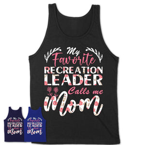 My Favorite Recreation Leader Calls Me Mom Shirt Floral Flowers Mothers Day Gifts