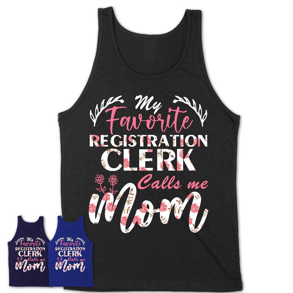 My Favorite Registration Clerk Calls Me Mom Shirt Floral Flowers Mothers Day Gifts