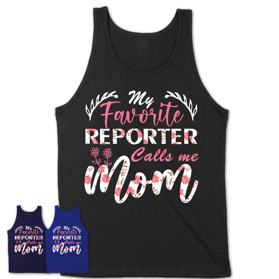 My Favorite Reporter Calls Me Mom Shirt Floral Flowers Mothers Day Gifts