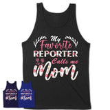 My Favorite Reporter Calls Me Mom Shirt Floral Flowers Mothers Day Gifts