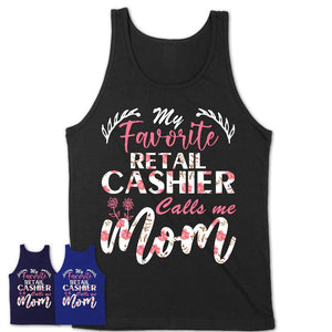 My Favorite Retail Cashier Calls Me Mom Shirt Floral Flowers Mothers Day Gifts