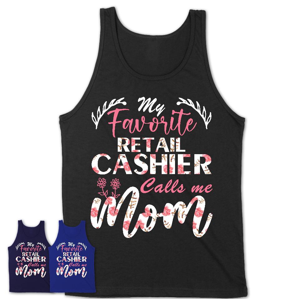 My Favorite Retail Cashier Calls Me Mom Shirt Floral Flowers Mothers Day Gifts