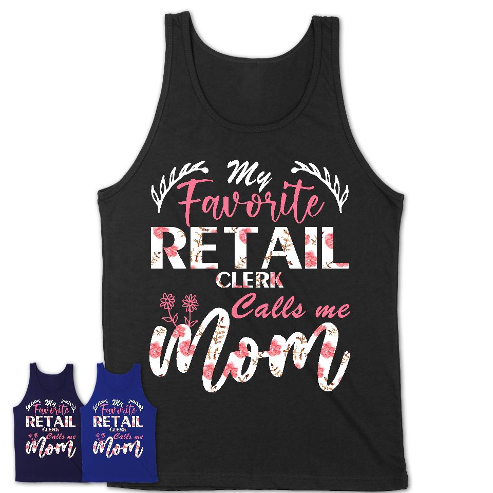 My Favorite Retail Clerk Calls Me Mom Shirt Floral Flowers Mothers Day Gifts