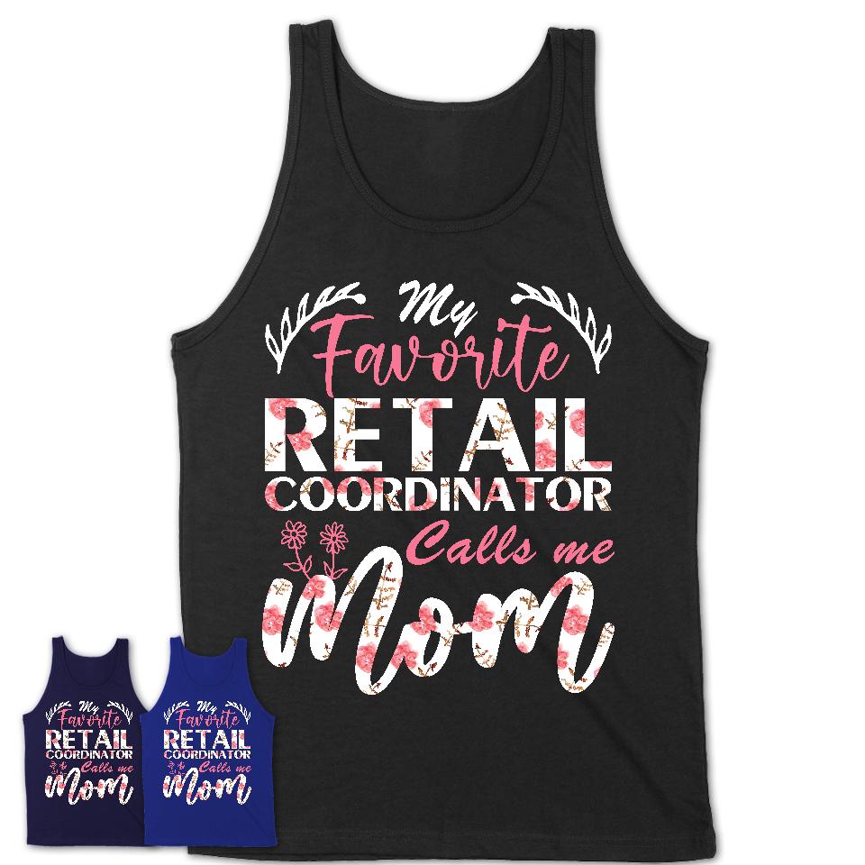 My Favorite Retail Coordinator Calls Me Mom Shirt Floral Flowers Mothers Day Gifts