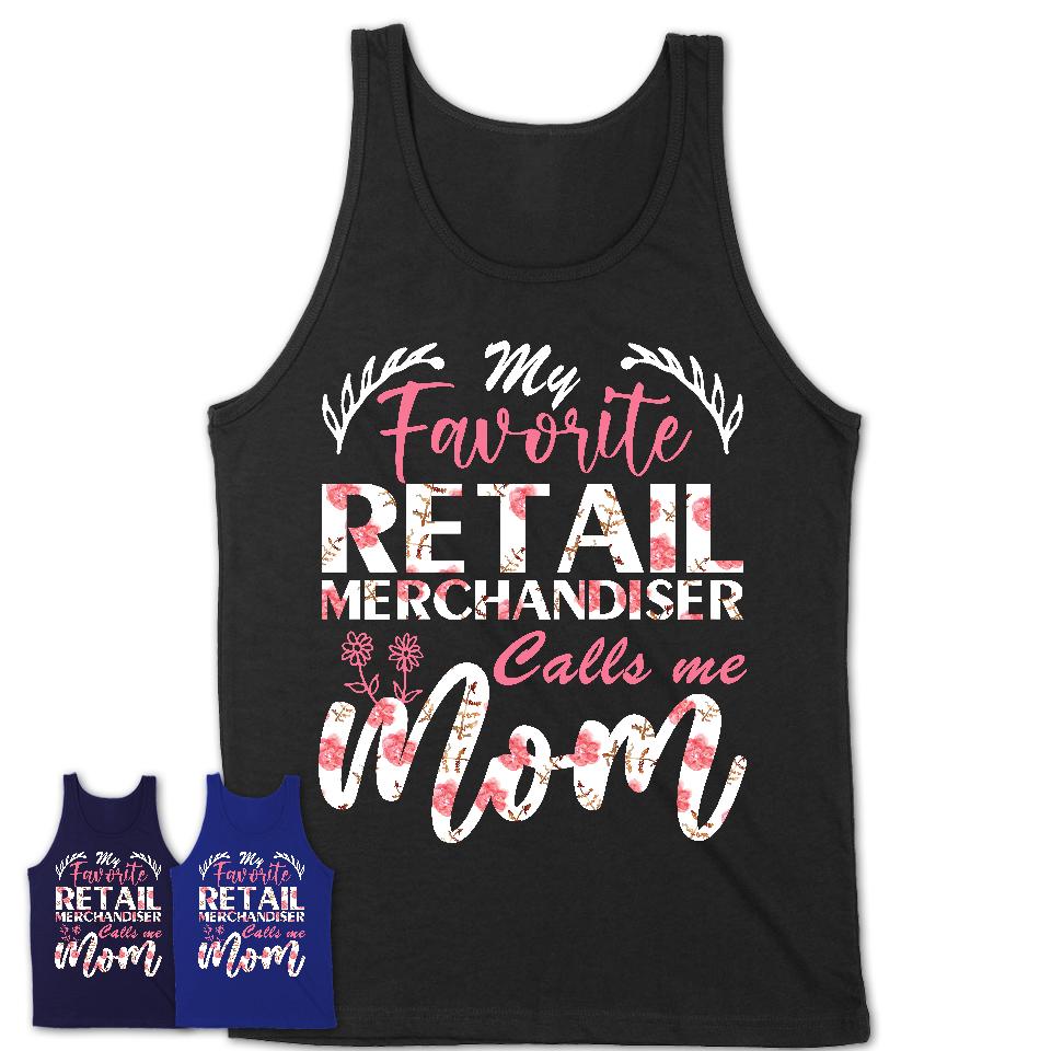 My Favorite Retail Merchandiser Calls Me Mom Shirt Floral Flowers Mothers Day Gifts
