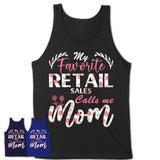 My Favorite Retail Sales Calls Me Mom Shirt Floral Flowers Mothers Day Gifts