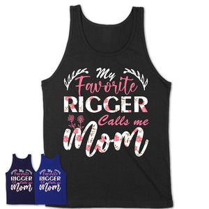 My Favorite Rigger Calls Me Mom Shirt Floral Flowers Mothers Day Gifts