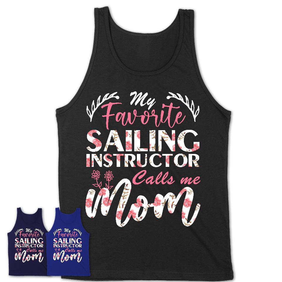 My Favorite Sailing Instructor Calls Me Mom Shirt Floral Flowers Mothers Day Gifts