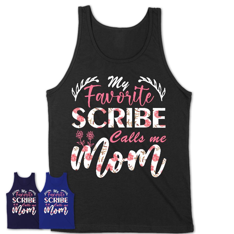 My Favorite Scribe Calls Me Mom Shirt Floral Flowers Mothers Day Gifts