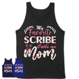 My Favorite Scribe Calls Me Mom Shirt Floral Flowers Mothers Day Gifts
