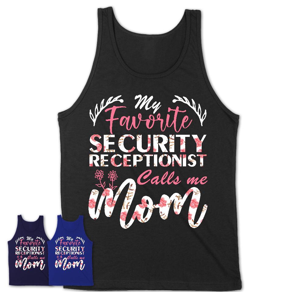 My Favorite Security Receptionist Calls Me Mom Shirt Floral Flowers Mothers Day Gifts