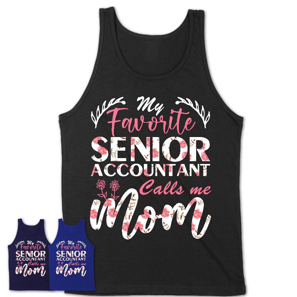 My Favorite Senior Accountant Calls Me Mom Shirt Floral Flowers Mothers Day Gifts