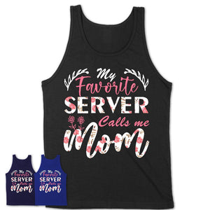 My Favorite Server Calls Me Mom Shirt Floral Flowers Mothers Day Gifts