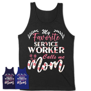 My Favorite Service Worker Calls Me Mom Shirt Floral Flowers Mothers Day Gifts