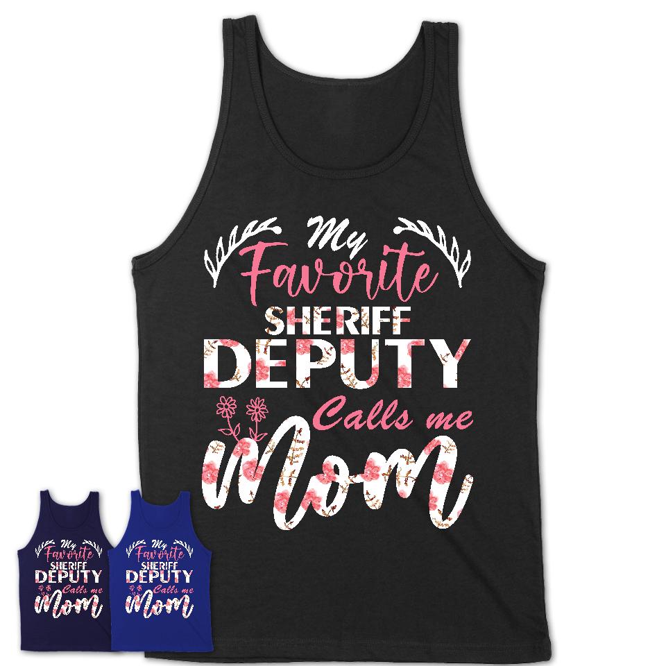 My Favorite Sheriff Deputy Calls Me Mom Shirt Floral Flowers Mothers Day Gifts