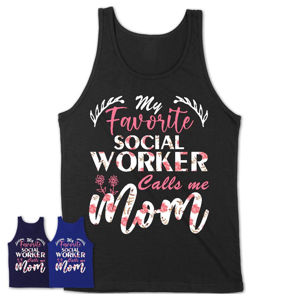 My Favorite Social Worker Calls Me Mom Shirt Floral Flowers Mothers Day Gifts