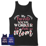 My Favorite Social Worker Calls Me Mom Shirt Floral Flowers Mothers Day Gifts