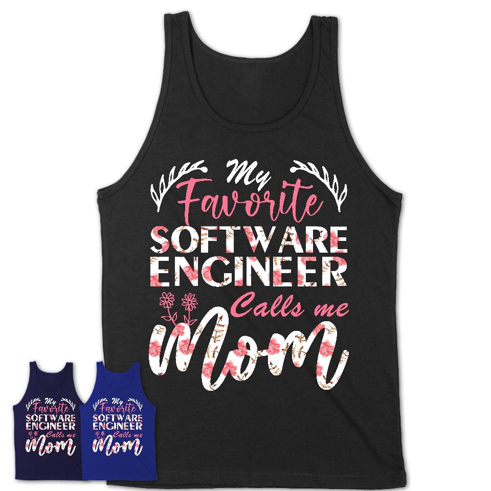 My Favorite Software Engineer Calls Me Mom Shirt Floral Flowers Mothers Day Gifts