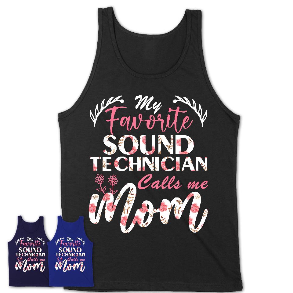 My Favorite Sound Technician Calls Me Mom Shirt Floral Flowers Mothers Day Gifts