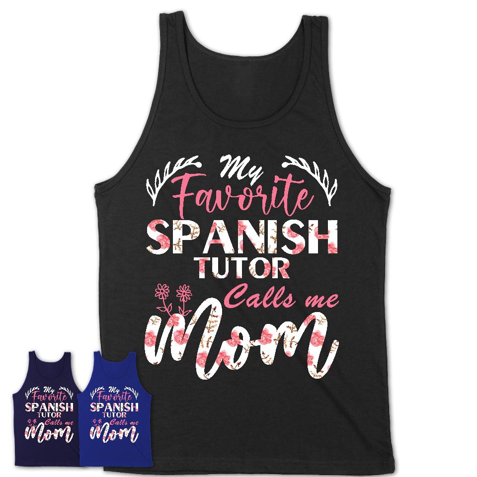 My Favorite Spanish Tutor Calls Me Mom Shirt Floral Flowers Mothers Day Gifts