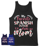 My Favorite Spanish Tutor Calls Me Mom Shirt Floral Flowers Mothers Day Gifts