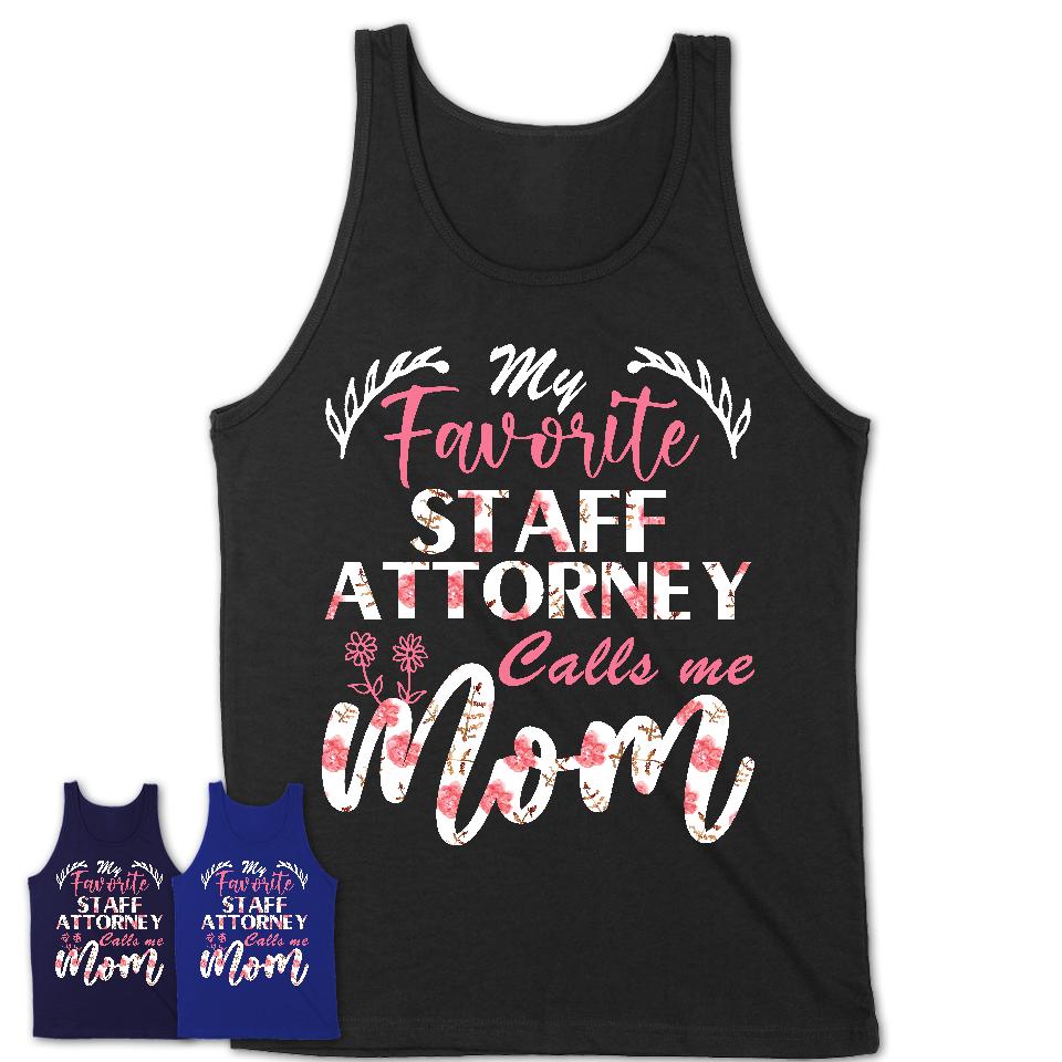 My Favorite Staff Attorney Calls Me Mom Shirt Floral Flowers Mothers Day Gifts