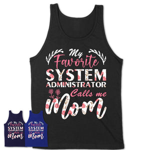 My Favorite System Administrator Calls Me Mom Shirt Floral Flowers Mothers Day Gifts