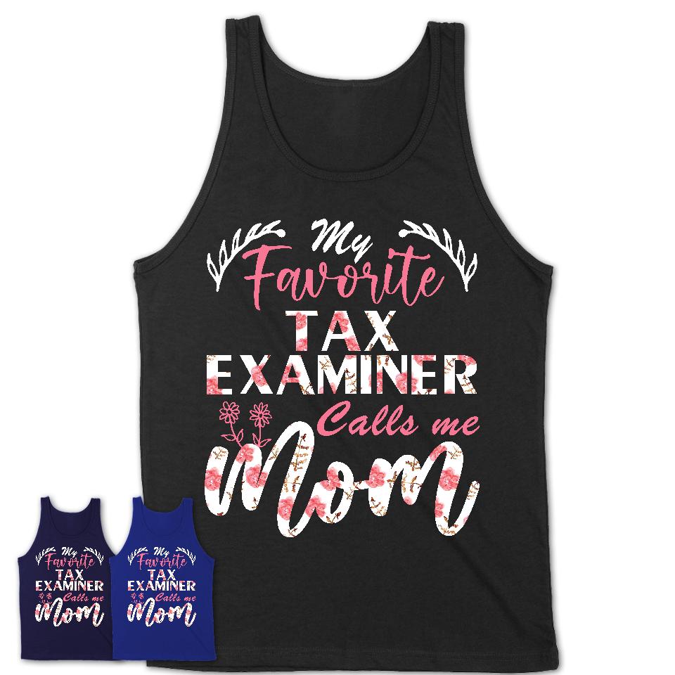 My Favorite Tax Examiner Calls Me Mom Shirt Floral Flowers Mothers Day Gifts