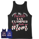 My Favorite Tax Examiner Calls Me Mom Shirt Floral Flowers Mothers Day Gifts