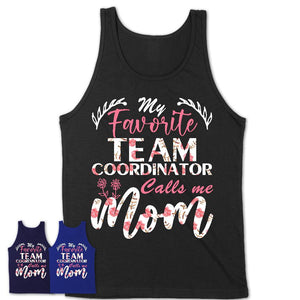 My Favorite Team Coordinator Calls Me Mom Shirt Floral Flowers Mothers Day Gifts