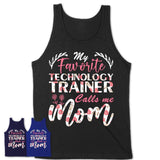 My Favorite Technology Trainer Calls Me Mom Shirt Floral Flowers Mothers Day Gifts