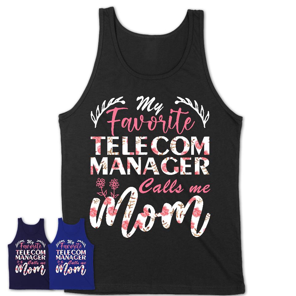 My Favorite Telecom Manager Calls Me Mom Shirt Floral Flowers Mothers Day Gifts