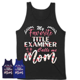 My Favorite Title Examiner Calls Me Mom Shirt Floral Flowers Mothers Day Gifts