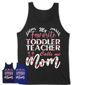 My Favorite Toddler Teacher Calls Me Mom Shirt Floral Flowers Mothers Day Gifts