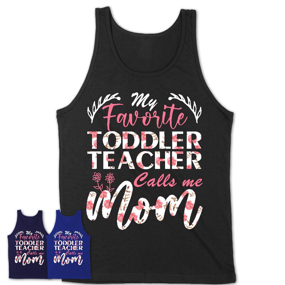 My Favorite Toddler Teacher Calls Me Mom Shirt Floral Flowers Mothers Day Gifts