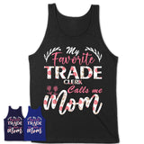 My Favorite Trade Clerk Calls Me Mom Shirt Floral Flowers Mothers Day Gifts