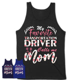 My Favorite Transportation Driver Calls Me Mom Shirt Floral Flowers Mothers Day Gifts