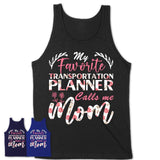 My Favorite Transportation Planner Calls Me Mom Shirt Floral Flowers Mothers Day Gifts