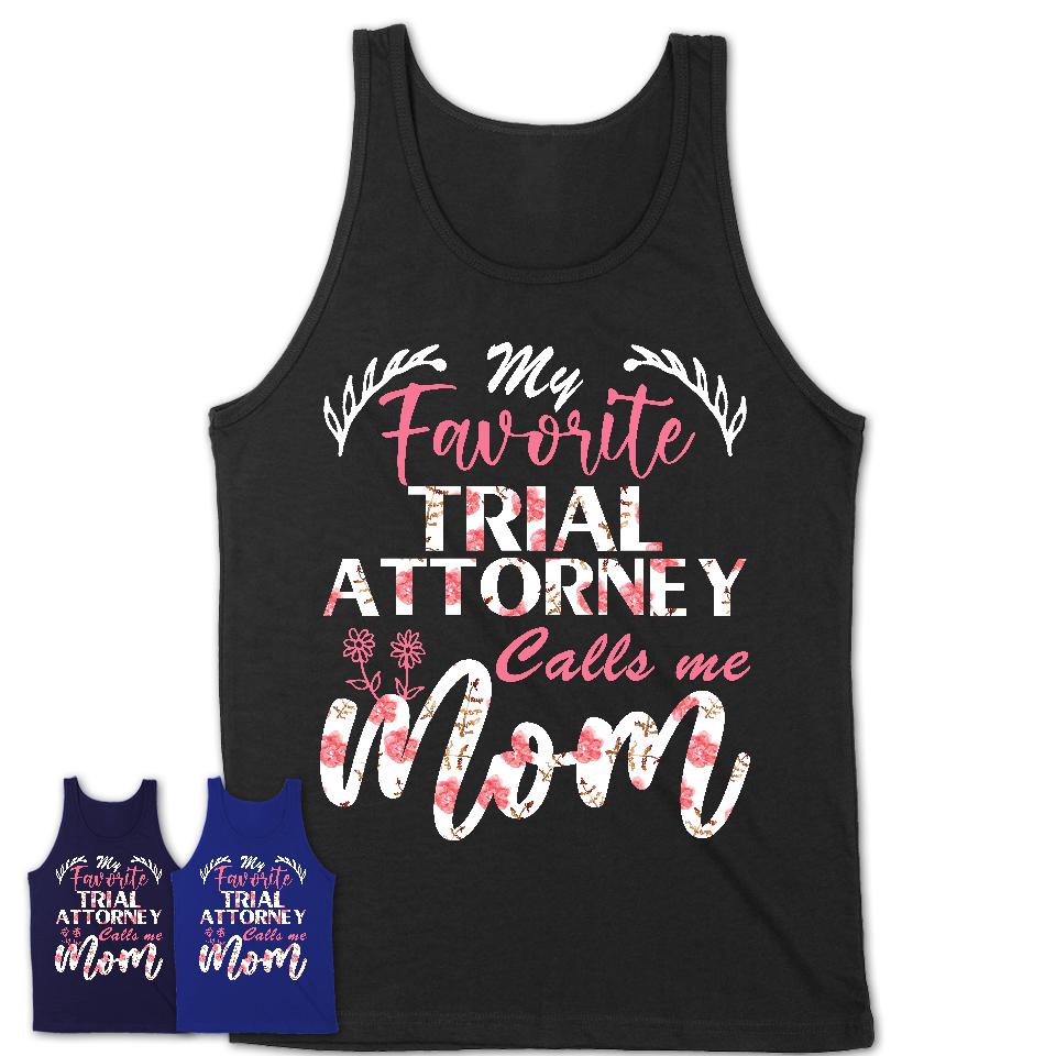 My Favorite Trial Attorney Calls Me Mom Shirt Floral Flowers Mothers Day Gifts