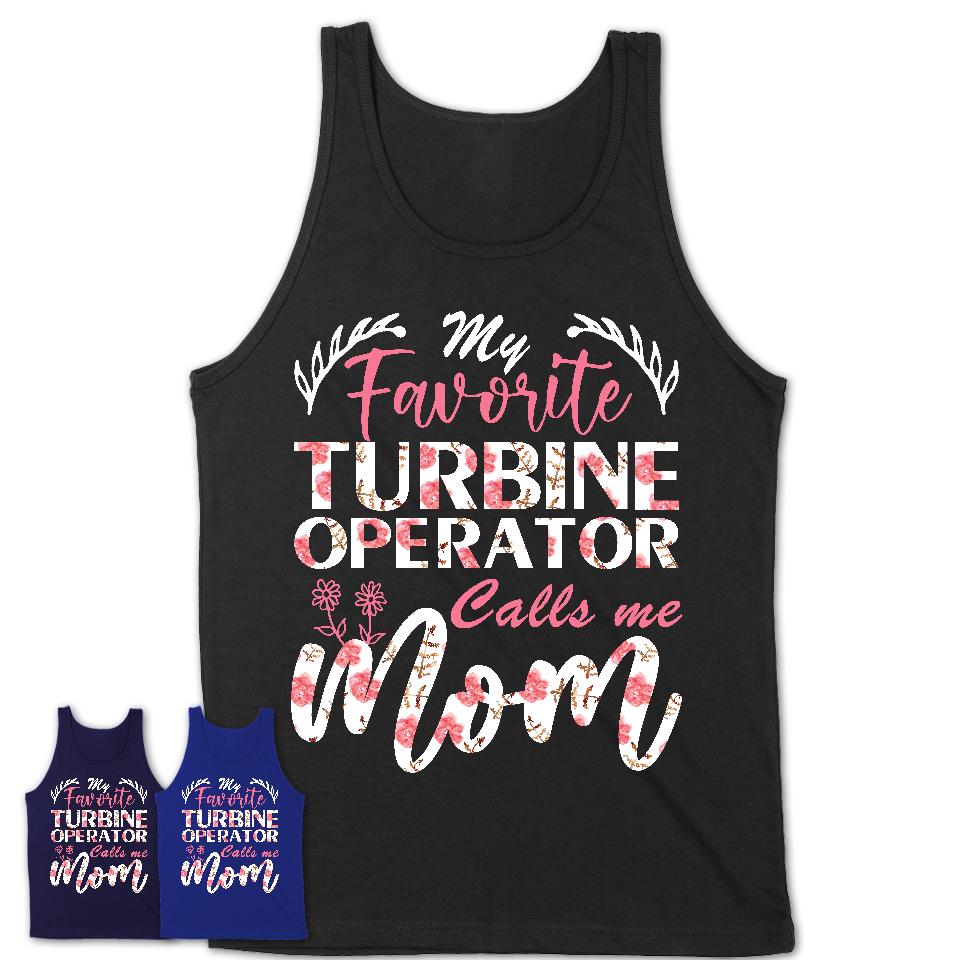 My Favorite Turbine Operator Calls Me Mom Shirt Floral Flowers Mothers Day Gifts