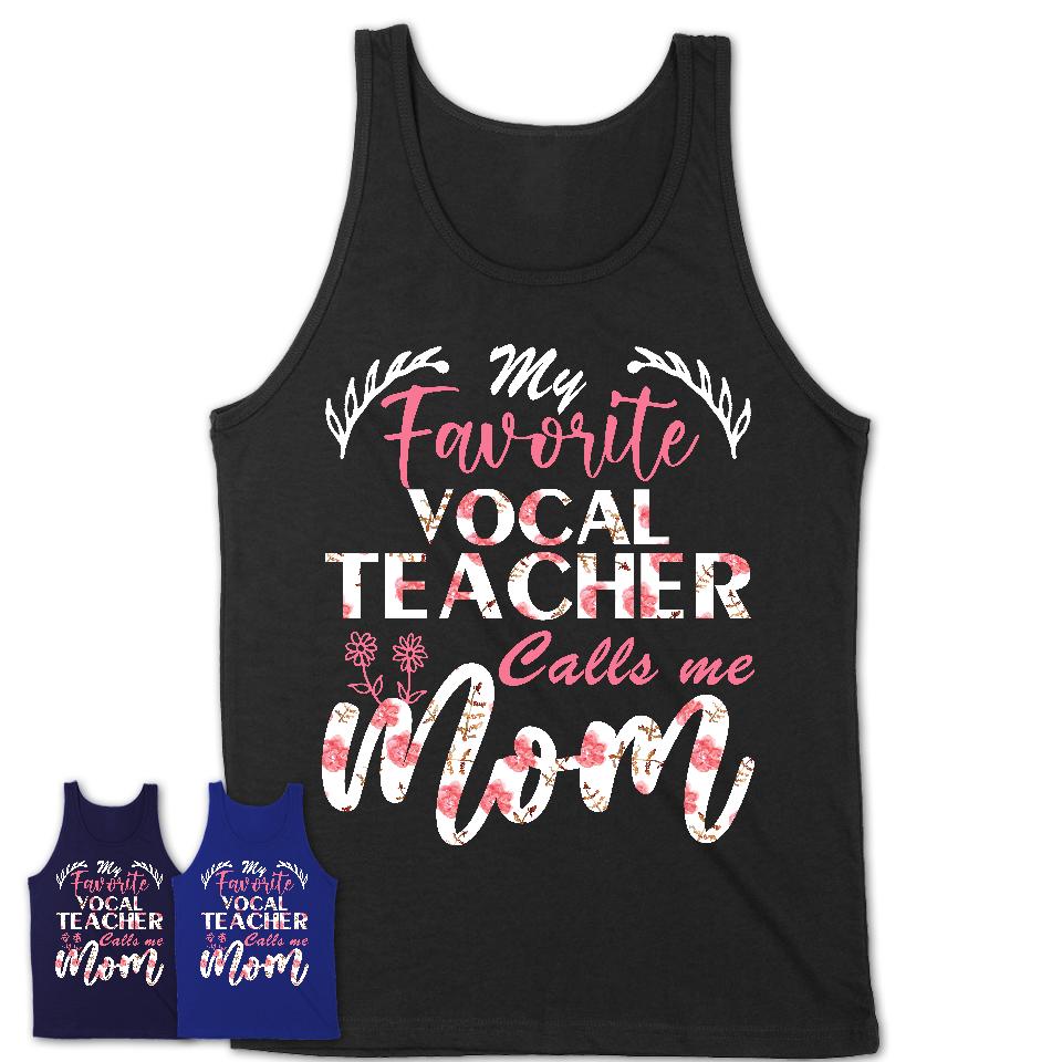 My Favorite Vocal Teacher Calls Me Mom Shirt Floral Flowers Mothers Day Gifts