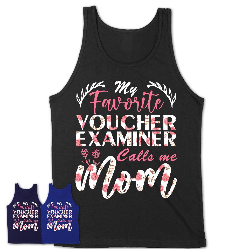 My Favorite Voucher Examiner Calls Me Mom Shirt Floral Flowers Mothers Day Gifts