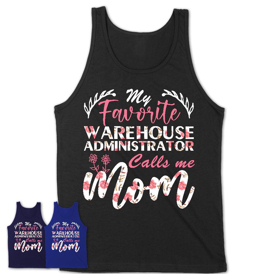 My Favorite Warehouse Administrator Calls Me Mom Shirt Floral Flowers Mothers Day Gifts