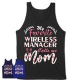 My Favorite Wireless Manager Calls Me Mom Shirt Floral Flowers Mothers Day Gifts